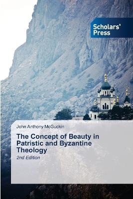 The Concept of Beauty in Patristic and Byzantine Theology - John Anthony McGuckin - cover