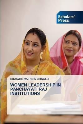 Women Leadership in Panchayati Raj Institutions - Kishore Mathew Arnold - cover