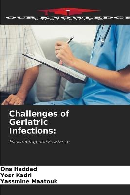 Challenges of Geriatric Infections - Ons Haddad,Yosr Kadri,Yassmine Maatouk - cover