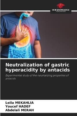 Neutralization of gastric hyperacidity by antacids - Leila Mekahlia,Youcef Hadef,Abdelali Merah - cover