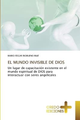 El Mundo Invisible de Dios - Mario Edgar Riobueno Ruiz - cover