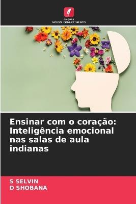 Ensinar com o coração: Inteligência emocional nas salas de aula indianas - S Selvin,D Shobana - cover