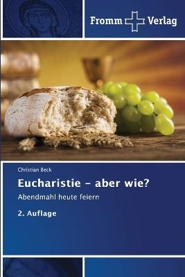 Eucharistie - aber wie? - Christian Beck - cover