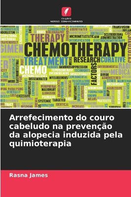 Arrefecimento do couro cabeludo na prevenção da alopecia induzida pela quimioterapia - Rasna James - cover