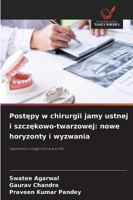 Postępy w chirurgii jamy ustnej i szczękowo-twarzowej: nowe horyzonty i wyzwania - Swatee Agarwal,Gaurav Chandra,Praveen Kumar Pandey - cover