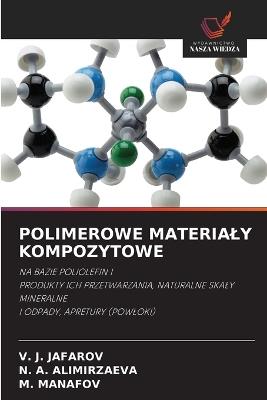 Polimerowe Materialy Kompozytowe - V J Jafarov,N A Alimirzaeva,M Manafov - cover