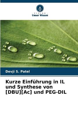 Kurze Einführung in IL und Synthese von [DBU][Ac] und PEG-DIL - Devji S Patel - cover