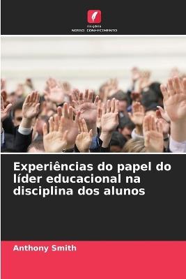 Experiências do papel do líder educacional na disciplina dos alunos - Anthony Smith - cover