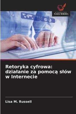 Retoryka cyfrowa: dzialanie za pomocą slów w Internecie - Lisa M Russell - cover