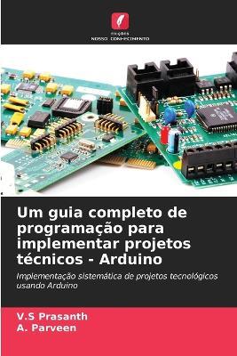 Um guia completo de programação para implementar projetos técnicos - Arduino - V S Prasanth,A Parveen - cover
