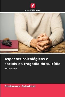 Aspectos psicológicos e sociais da tragédia do suicídio - Shukurova Sabokhat - cover