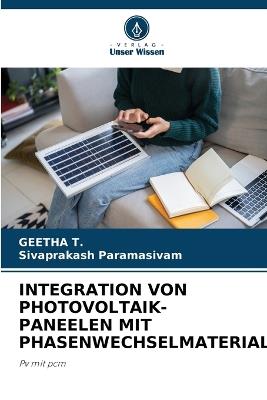 Integration Von Photovoltaik-Paneelen Mit Phasenwechselmaterial - Geetha T,Sivaprakash Paramasivam - cover