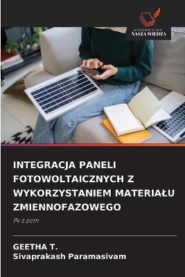 Integracja Paneli Fotowoltaicznych Z Wykorzystaniem Materialu Zmiennofazowego - Geetha T,Sivaprakash Paramasivam - cover