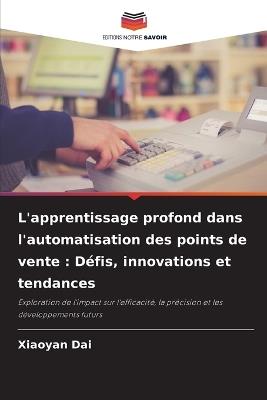 L'apprentissage profond dans l'automatisation des points de vente: Défis, innovations et tendances - Xiaoyan Dai - cover