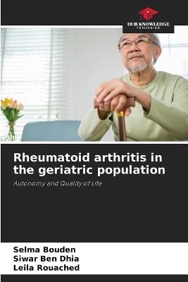 Rheumatoid arthritis in the geriatric population - Selma Bouden,Siwar Ben Dhia,Leila Rouached - cover