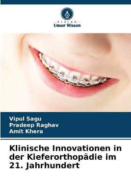 Klinische Innovationen in der Kieferorthopädie im 21. Jahrhundert - Vipul Sagu,Pradeep Raghav,Amit Khera - cover