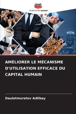 Améliorer Le Mécanisme d'Utilisation Efficace Du Capital Humain - Dauletmuratov Adilbay - cover