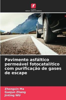 Pavimento asfáltico permeável fotocatalítico com purificação de gases de escape - Zhongxin Ma,Guojun Zhang,Jinting Wu - cover