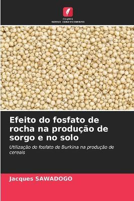 Efeito do fosfato de rocha na produção de sorgo e no solo - Jacques Sawadogo - cover