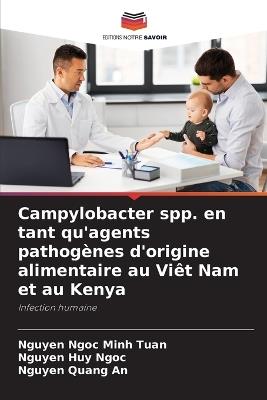 Campylobacter spp. en tant qu'agents pathogènes d'origine alimentaire au Viêt Nam et au Kenya - Nguyen Ngoc Minh Tuan,Nguyen Huy Ngoc,Nguyen Quang An - cover