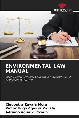 Environmental Law Manual - Cleopatra Zavala Mora,Victor Hugo Aguirre Zavala,Adriano Aguirre Zavala - cover