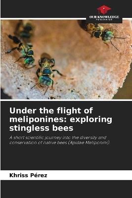 Under the flight of meliponines: exploring stingless bees - Khriss Pérez - cover