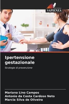 Ipertensione gestazionale - Mariana Lino Campos,Antonio Da Costa Cardoso Neto,Marcia Silva de Oliveira - cover