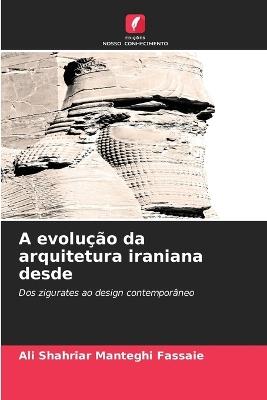 A evolução da arquitetura iraniana desde - Ali Shahriar Manteghi Fassaie - cover