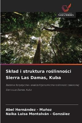 Sklad i struktura roślinności Sierra Las Damas, Kuba - Abel Hernandez - Muñoz,Naika Luisa Montalván - González - cover