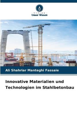 Innovative Materialien und Technologien im Stahlbetonbau - Ali Shahriar Manteghi Fassaie - cover