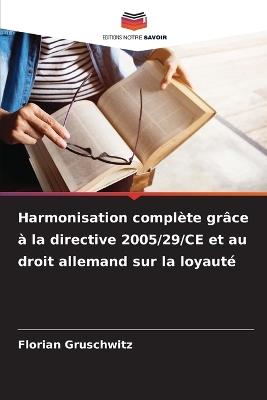 Harmonisation complète grâce à la directive 2005/29/CE et au droit allemand sur la loyauté - Florian Gruschwitz - cover