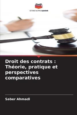 Droit des contrats: Théorie, pratique et perspectives comparatives - Saber Ahmadi - cover