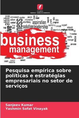 Pesquisa empírica sobre políticas e estratégias empresariais no setor de serviços - Sanjeev Kumar,Yashmin Sofat Vinayak - cover