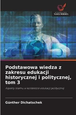 Podstawowa wiedza z zakresu edukacji historycznej i politycznej, tom 3 - Günther Dichatschek - cover