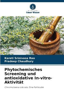 Phytochemisches Screening und antioxidative In-vitro-Aktivität - Kareti Srinivasa Rao,Pradeep Chaudhury - cover
