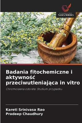 Badania fitochemiczne i aktywnośc przeciwutleniająca in vitro - Kareti Srinivasa Rao,Pradeep Chaudhury - cover