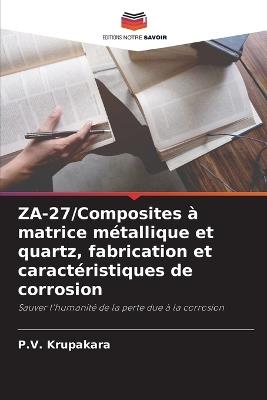 ZA-27/Composites à matrice métallique et quartz, fabrication et caractéristiques de corrosion - P V Krupakara - cover