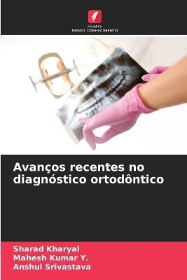 Avanços recentes no diagnóstico ortodôntico - Sharad Kharyal,Mahesh Kumar Y,Anshul Srivastava - cover