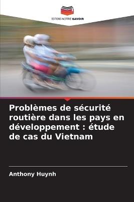 Problèmes de sécurité routière dans les pays en développement: étude de cas du Vietnam - Anthony Huynh - cover