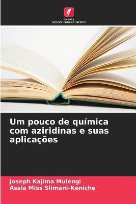 Um pouco de química com aziridinas e suas aplicações - Joseph Kajima Mulengi,Assia Slimani-Keniche - cover