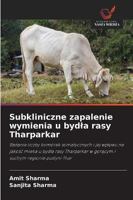 Subkliniczne zapalenie wymienia u bydla rasy Tharparkar - Amit Sharma,Sanjita Sharma - cover
