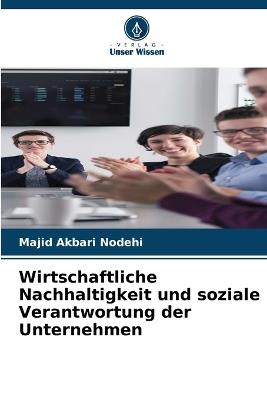 Wirtschaftliche Nachhaltigkeit und soziale Verantwortung der Unternehmen - Majid Akbari Nodehi - cover