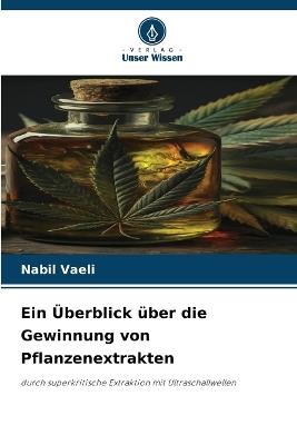 Ein Überblick über die Gewinnung von Pflanzenextrakten - Nabil Vaeli - cover