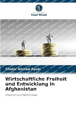 Wirtschaftliche Freiheit und Entwicklung in Afghanistan - Shabir Ahmad Ayubi - cover