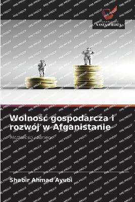 Wolnośc gospodarcza i rozwój w Afganistanie - Shabir Ahmad Ayubi - cover