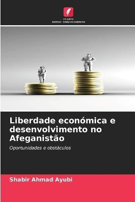 Liberdade económica e desenvolvimento no Afeganistão - Shabir Ahmad Ayubi - cover