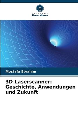 3D-Laserscanner: Geschichte, Anwendungen und Zukunft - Mostafa Ebrahim - cover