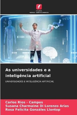 As universidades e a inteligência artificial - Carlos Rios - Campos,Susana Charmaine Di Lorenzo Arias,Rosa Felicita Gonzáles Llontop - cover
