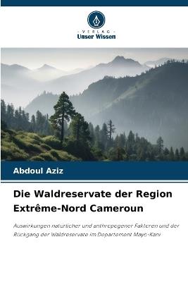 Die Waldreservate der Region Extrême-Nord Cameroun - Abdoul Aziz - cover
