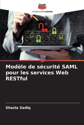Modèle de sécurité SAML pour les services Web RESTful - Shazia Sadiq - cover